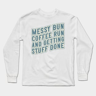 Messy bun coffee run and getting stuff done Groovy coffee addict mom Long Sleeve T-Shirt